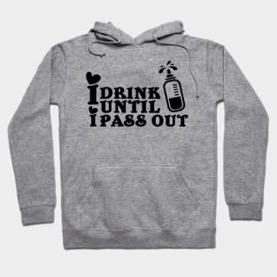 I drink until I pass out Hoodie